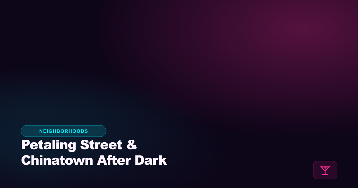 Petaling Street & Chinatown After Dark: Where the Old Quarter Gets Loud